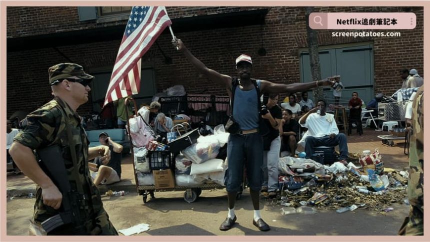 Netflix紀錄片《卡崔娜颶風：洪水煉獄》評價+案件6討論+結局：一場風災突顯了人各種人性！